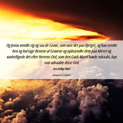 Picture 06 - 2 Kongebog 23:16 DA1871 - Og Josias vendte sig og saa de Grave, som vare - Bible Verse Picture