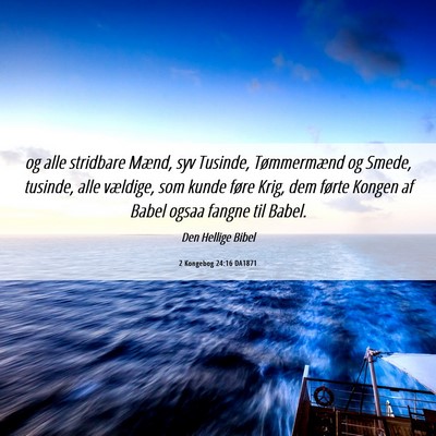 Picture 06 - 2 Kongebog 24:16 DA1871 - og alle stridbare Mænd, syv Tusinde, - Bible Verse Picture