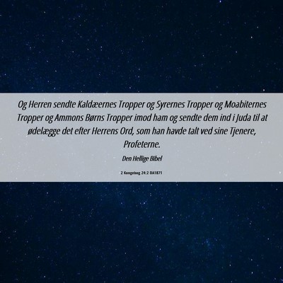 Picture 06 - 2 Kongebog 24:2 DA1871 - Og Herren sendte Kaldæernes Tropper og Syrernes - Bible Verse Picture