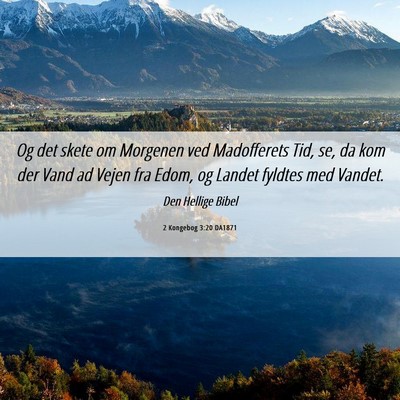 Picture 06 - 2 Kongebog 3:20 DA1871 - Og det skete om Morgenen ved Madofferets Tid, se, - Bible Verse Picture