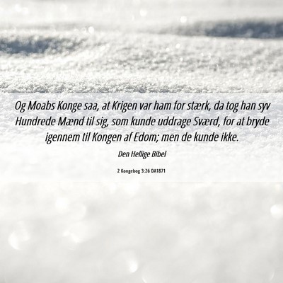 Picture 06 - 2 Kongebog 3:26 DA1871 - Og Moabs Konge saa, at Krigen var ham for stærk, - Bible Verse Picture