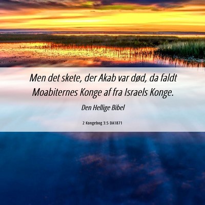 Picture 06 - 2 Kongebog 3:5 DA1871 - Men det skete, der Akab var død, da faldt - Bible Verse Picture