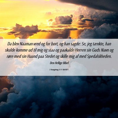 Picture 06 - 2 Kongebog 5:11 DA1871 - Da blev Naaman vred og for bort, og han sagde: - Bible Verse Picture