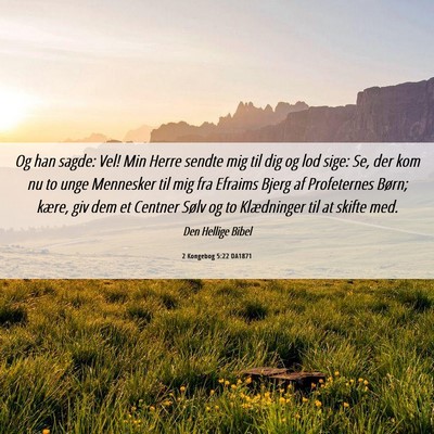 Picture 06 - 2 Kongebog 5:22 DA1871 - Og han sagde: Vel! Min Herre sendte mig til dig - Bible Verse Picture