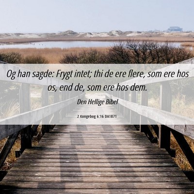 Picture 06 - 2 Kongebog 6:16 DA1871 - Og han sagde: Frygt intet; thi de ere flere, som - Bible Verse Picture