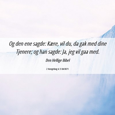 Picture 06 - 2 Kongebog 6:3 DA1871 - Og den ene sagde: Kære, vil du, da gak med dine - Bible Verse Picture