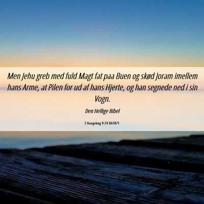Picture 06 - 2 Kongebog 9:24 DA1871 - Men Jehu greb med fuld Magt fat paa Buen og skød - Bible Verse Picture
