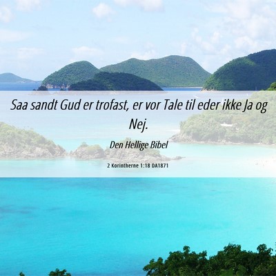 Picture 06 - 2 Korintherne 1:18 DA1871 - Saa sandt Gud er trofast, er vor Tale til eder - Bible Verse Picture