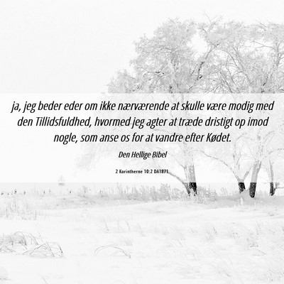 Picture 06 - 2 Korintherne 10:2 DA1871 - ja, jeg beder eder om ikke nærværende at skulle - Bible Verse Picture