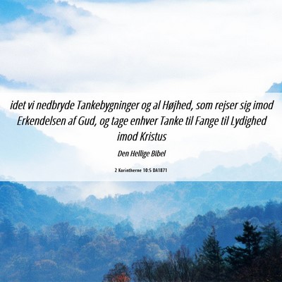 Picture 06 - 2 Korintherne 10:5 DA1871 - idet vi nedbryde Tankebygninger og al Højhed, - Bible Verse Picture