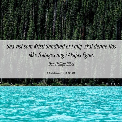 Picture 06 - 2 Korintherne 11:10 DA1871 - Saa vist som Kristi Sandhed er i mig, skal denne - Bible Verse Picture