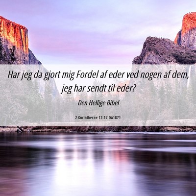 Picture 06 - 2 Korintherne 12:17 DA1871 - Har jeg da gjort mig Fordel af eder ved nogen af - Bible Verse Picture