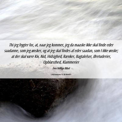Picture 06 - 2 Korintherne 12:20 DA1871 - Thi jeg frygter for, at, naar jeg kommer, jeg da - Bible Verse Picture