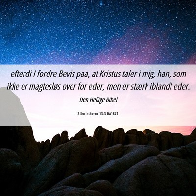 Picture 06 - 2 Korintherne 13:3 DA1871 - efterdi I fordre Bevis paa, at Kristus taler i - Bible Verse Picture
