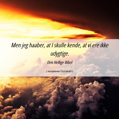 Picture 06 - 2 Korintherne 13:6 DA1871 - Men jeg haaber, at I skulle kende, at vi ere ikke - Bible Verse Picture