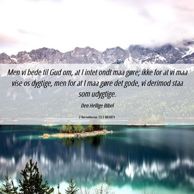 Picture 06 - 2 Korintherne 13:7 DA1871 - Men vi bede til Gud om, at I intet ondt maa - Bible Verse Picture