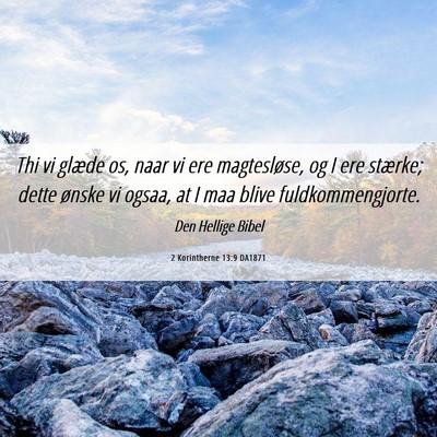 Picture 06 - 2 Korintherne 13:9 DA1871 - Thi vi glæde os, naar vi ere magtesløse, og I - Bible Verse Picture