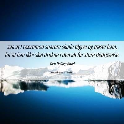 Picture 06 - 2 Korintherne 2:7 DA1871 - saa at I tværtimod snarere skulle tilgive og - Bible Verse Picture
