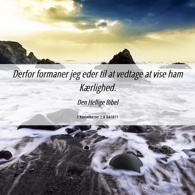 Picture 06 - 2 Korintherne 2:8 DA1871 - Derfor formaner jeg eder til at vedtage at vise - Bible Verse Picture