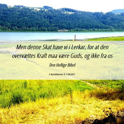 Picture 06 - 2 Korintherne 4:7 DA1871 - Men denne Skat have vi i Lerkar, for at den - Bible Verse Picture