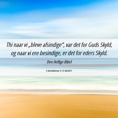 Picture 06 - 2 Korintherne 5:13 DA1871 - Thi naar vi „bleve afsindige“, var det for - Bible Verse Picture