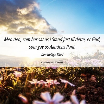 Picture 06 - 2 Korintherne 5:5 DA1871 - Men den, som har sat os i Stand just til dette, - Bible Verse Picture