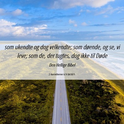 Picture 06 - 2 Korintherne 6:9 DA1871 - som ukendte og dog velkendte; som døende, og se, - Bible Verse Picture