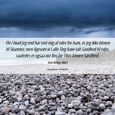 Picture 06 - 2 Korintherne 7:14 DA1871 - Thi i hvad jeg end har rost mig af eder for ham, - Bible Verse Picture