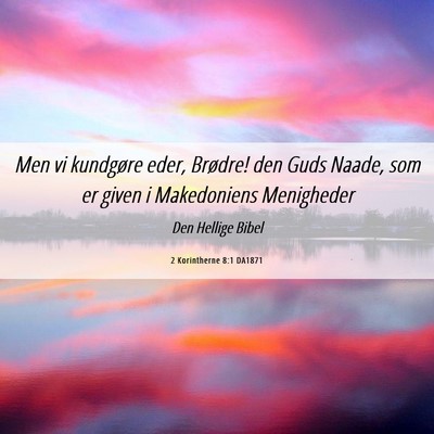 Picture 06 - 2 Korintherne 8:1 DA1871 - Men vi kundgøre eder, Brødre! den Guds Naade, - Bible Verse Picture