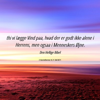 Picture 06 - 2 Korintherne 8:21 DA1871 - thi vi lægge Vind paa, hvad der er godt ikke - Bible Verse Picture