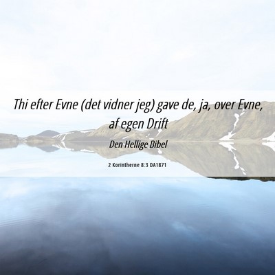 Picture 06 - 2 Korintherne 8:3 DA1871 - Thi efter Evne (det vidner jeg) gave de, ja, over - Bible Verse Picture