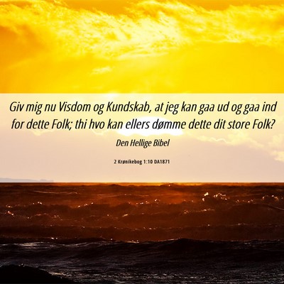 Picture 06 - 2 Krønikebog 1:10 DA1871 - Giv mig nu Visdom og Kundskab, at jeg kan gaa ud - Bible Verse Picture