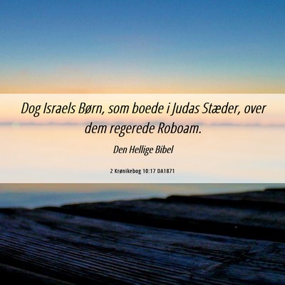 Picture 06 - 2 Krønikebog 10:17 DA1871 - Dog Israels Børn, som boede i Judas Stæder, - Bible Verse Picture