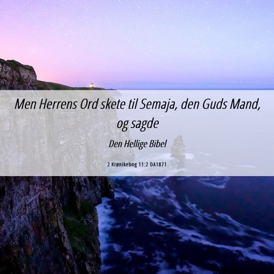 Picture 06 - 2 Krønikebog 11:2 DA1871 - Men Herrens Ord skete til Semaja, den Guds Mand, - Bible Verse Picture