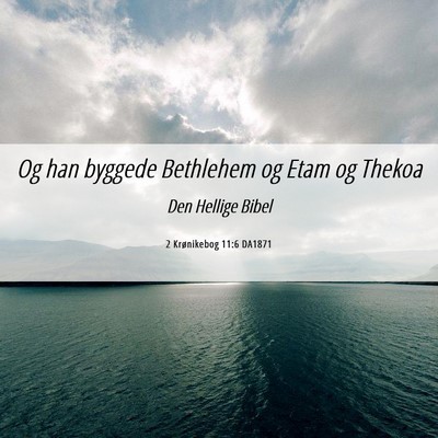 Picture 06 - 2 Krønikebog 11:6 DA1871 - Og han byggede Bethlehem og Etam og - Bible Verse Picture