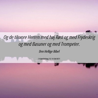 Picture 06 - 2 Krønikebog 15:14 DA1871 - Og de tilsvore Herren med høj Røst og med - Bible Verse Picture