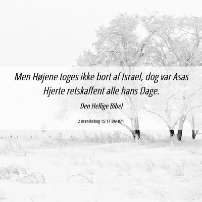 Picture 06 - 2 Krønikebog 15:17 DA1871 - Men Højene toges ikke bort af Israel, dog var - Bible Verse Picture