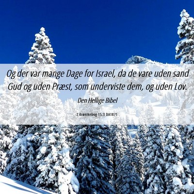 Picture 06 - 2 Krønikebog 15:3 DA1871 - Og der var mange Dage for Israel, da de vare uden - Bible Verse Picture