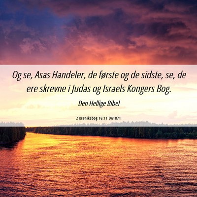 Picture 06 - 2 Krønikebog 16:11 DA1871 - Og se, Asas Handeler, de første og de sidste, - Bible Verse Picture