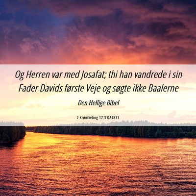 Picture 06 - 2 Krønikebog 17:3 DA1871 - Og Herren var med Josafat; thi han vandrede i sin - Bible Verse Picture