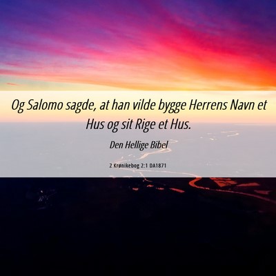 Picture 06 - 2 Krønikebog 2:1 DA1871 - Og Salomo sagde, at han vilde bygge Herrens Navn - Bible Verse Picture