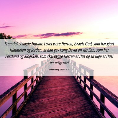 Picture 06 - 2 Krønikebog 2:12 DA1871 - Fremdeles sagde Huram: Lovet være Herren, - Bible Verse Picture
