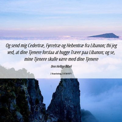 Picture 06 - 2 Krønikebog 2:8 DA1871 - Og send mig Cedertræ, Fyrretræ og Hebentræ fra - Bible Verse Picture