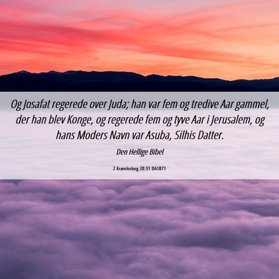 Picture 06 - 2 Krønikebog 20:31 DA1871 - Og Josafat regerede over Juda; han var fem og - Bible Verse Picture