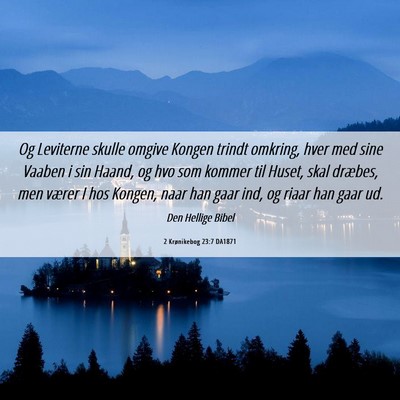 Picture 06 - 2 Krønikebog 23:7 DA1871 - Og Leviterne skulle omgive Kongen trindt omkring, - Bible Verse Picture