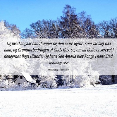 Picture 06 - 2 Krønikebog 24:27 DA1871 - Og hvad angaar hans Sønner og den svare Byrde, - Bible Verse Picture