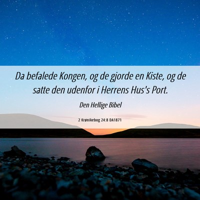 Picture 06 - 2 Krønikebog 24:8 DA1871 - Da befalede Kongen, og de gjorde en Kiste, og de - Bible Verse Picture