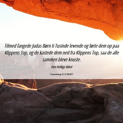 Picture 06 - 2 Krønikebog 25:12 DA1871 - Tilmed fangede Judas Børn ti Tusinde levende og - Bible Verse Picture