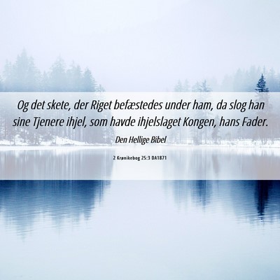 Picture 06 - 2 Krønikebog 25:3 DA1871 - Og det skete, der Riget befæstedes under ham, da - Bible Verse Picture