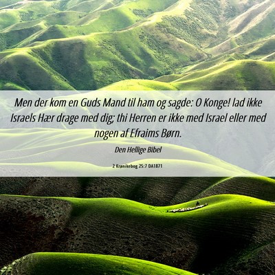 Picture 06 - 2 Krønikebog 25:7 DA1871 - Men der kom en Guds Mand til ham og sagde: O - Bible Verse Picture